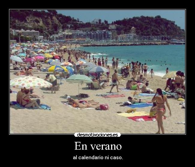En verano - al calendario ni caso.