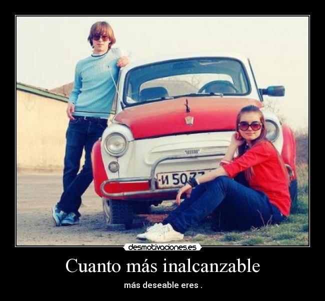 Cuanto más inalcanzable - 