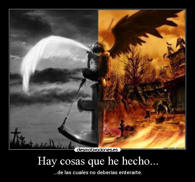 Hay cosas que he hecho... - ...de las cuales no deberías enterarte.