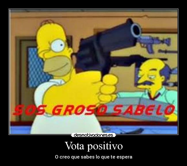 Vota positivo - O creo que sabes lo que te espera