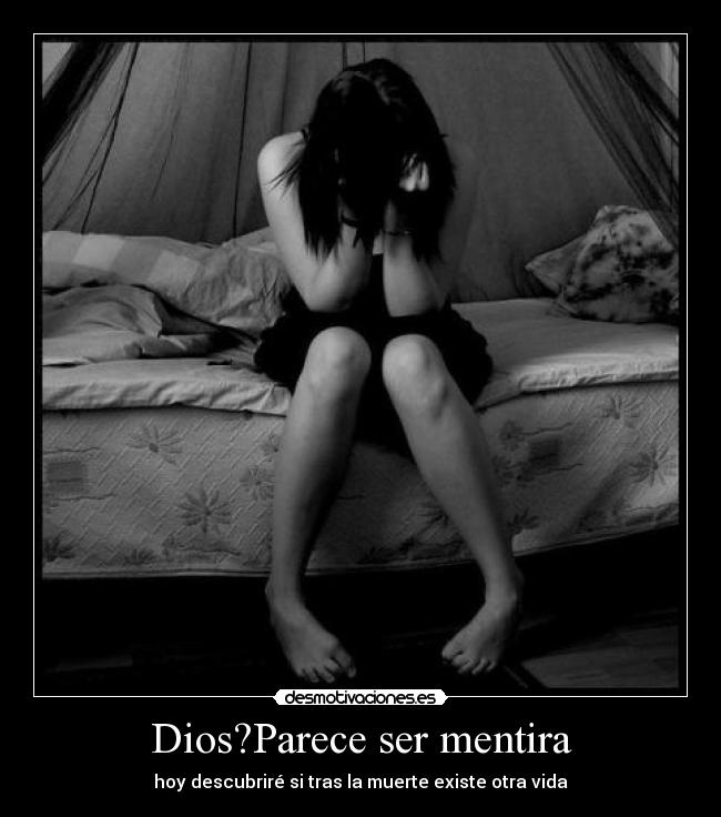 Dios?Parece ser mentira - hoy descubriré si tras la muerte existe otra vida