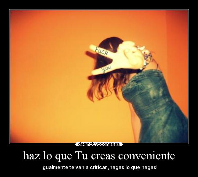 haz lo que Tu creas conveniente - 