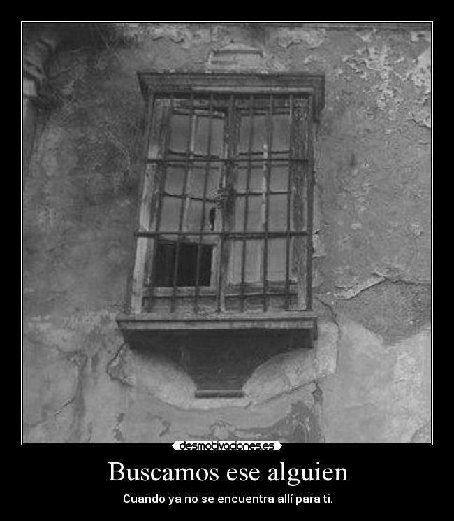 Buscamos ese alguien - Cuando ya no se encuentra allí para ti.