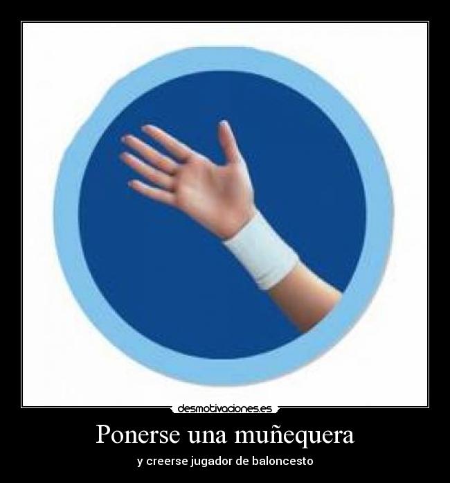 Ponerse una muñequera - y creerse jugador de baloncesto