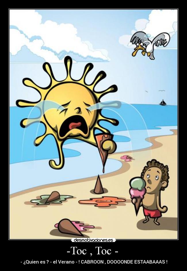 -Toc , Toc - - - ¿Quien es ? - el Verano - ! CABROON , DOOOONDE ESTAABAAAS !