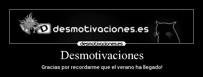 Desmotivaciones - Gracias por recordarme que el verano ha llegado!