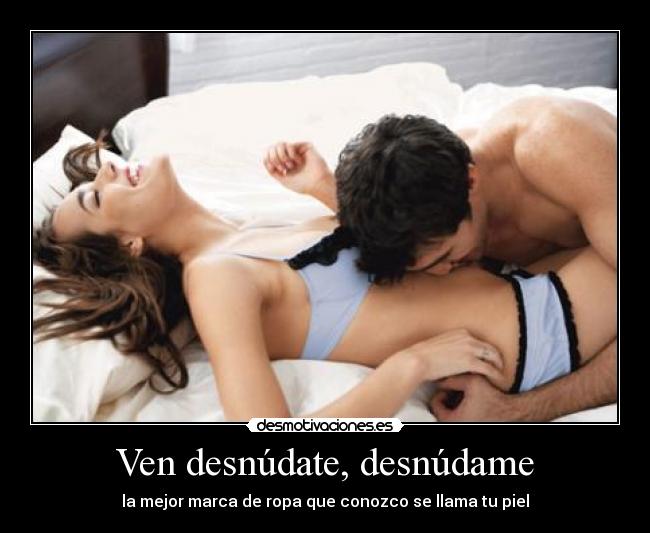 Ven desnúdate, desnúdame - 