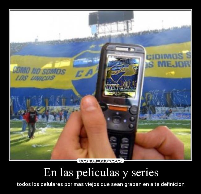 En las peliculas y series - todos los celulares por mas viejos que sean graban en alta definicion