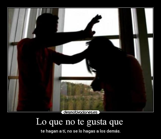 Lo que no te gusta que -