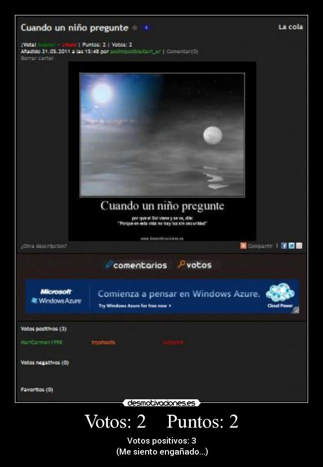Votos: 2 Puntos: 2 - Votos positivos: 3
(Me siento engañado...)