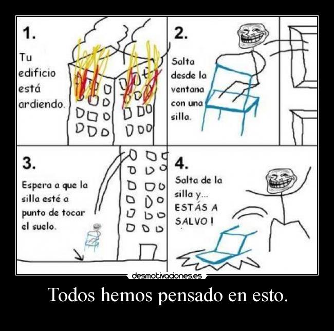 Todos hemos pensado en esto. -