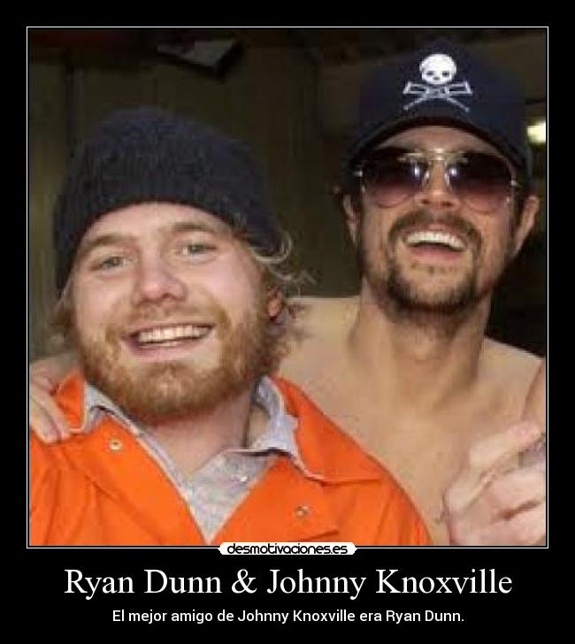 Ryan Dunn & Johnny Knoxville -