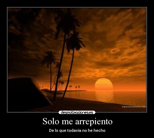 Solo me arrepiento - De lo que todavía no he hecho