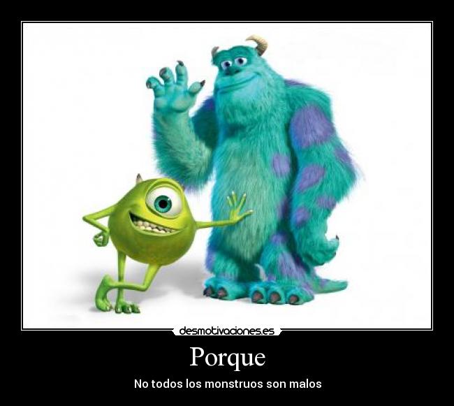 Porque - No todos los monstruos son malos