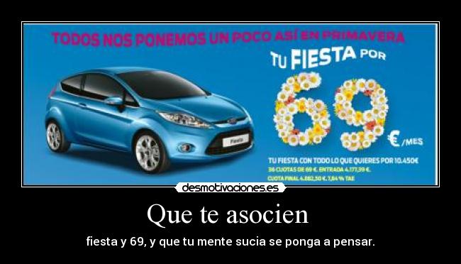Que te asocien - fiesta y 69, y que tu mente sucia se ponga a pensar.