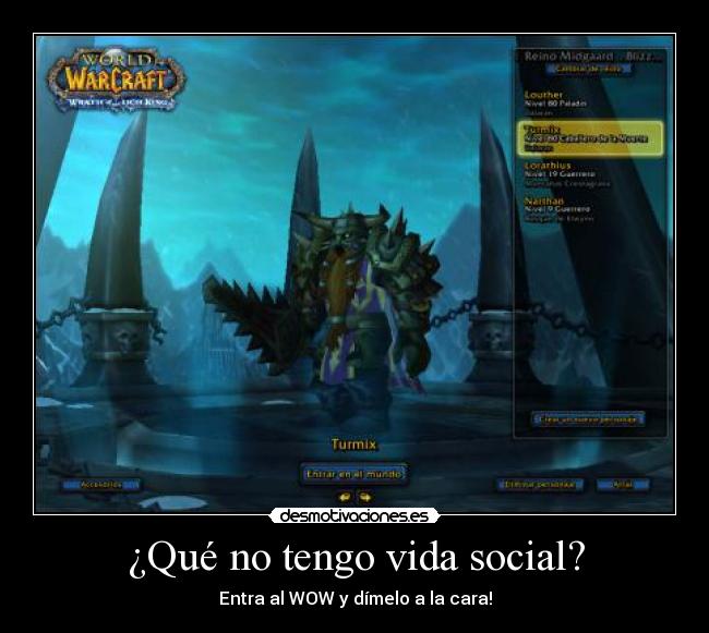 ¿Qué no tengo vida social? - Entra al WOW y dímelo a la cara!