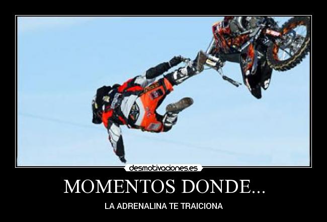 MOMENTOS DONDE... - LA ADRENALINA TE TRAICIONA