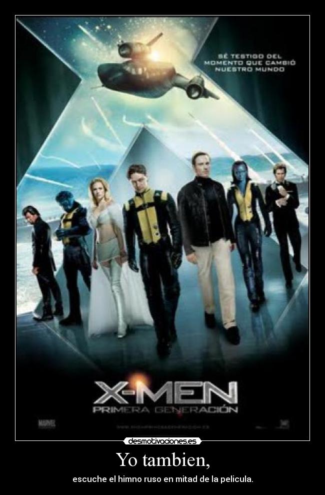 Yo tambien, - escuche el himno ruso en mitad de la pelicula.