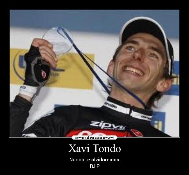 Xavi Tondo - Nunca te olvidaremos.
R.I.P