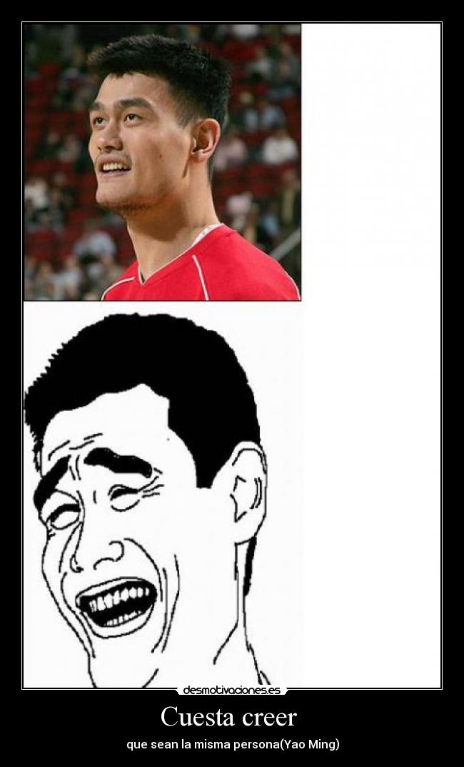 Cuesta creer - que sean la misma persona(Yao Ming)