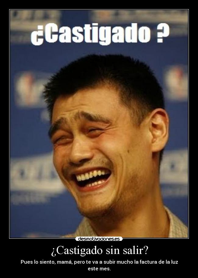 ¿Castigado sin salir? - Pues lo siento, mamá, pero te va a subir mucho la factura de la luz este mes.