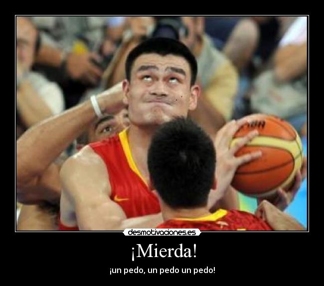 ¡Mierda! - ¡un pedo, un pedo un pedo!