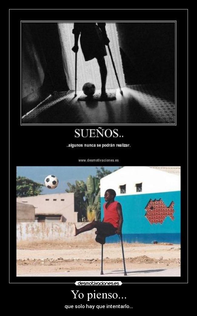 Yo pienso... - que solo hay que intentarlo...