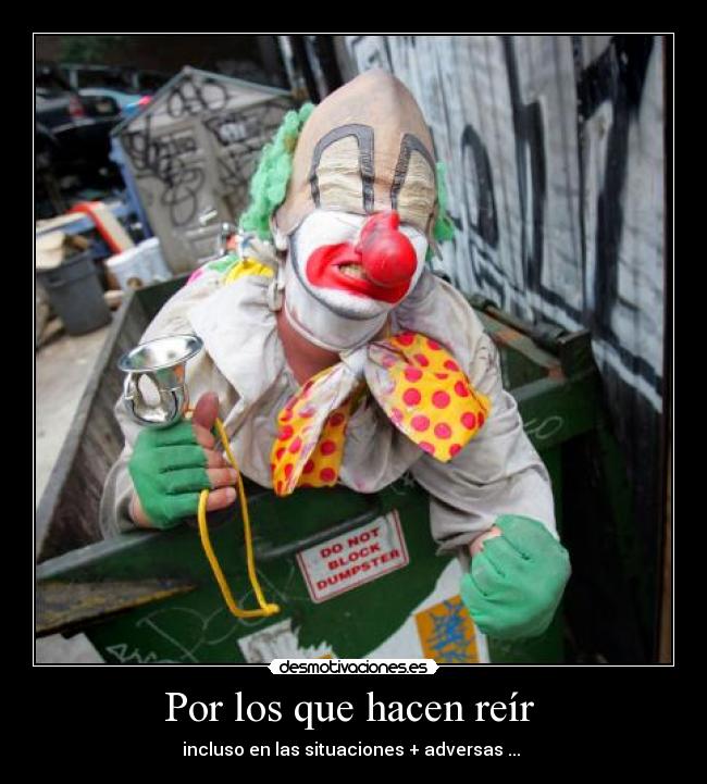 Por los que hacen reír  - incluso en las situaciones + adversas ... 