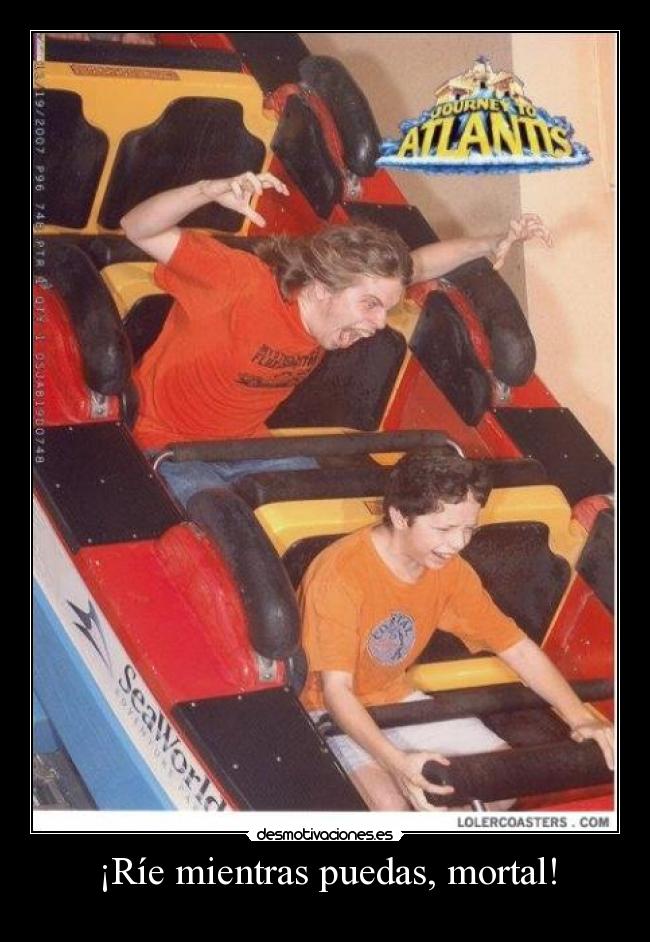 ¡Ríe mientras puedas, mortal! - 