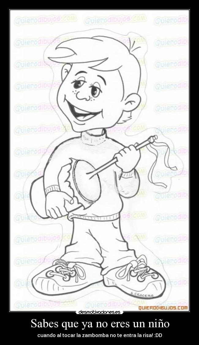 Sabes que ya no eres un niño - cuando al tocar la zambomba no te entra la risa! :DD