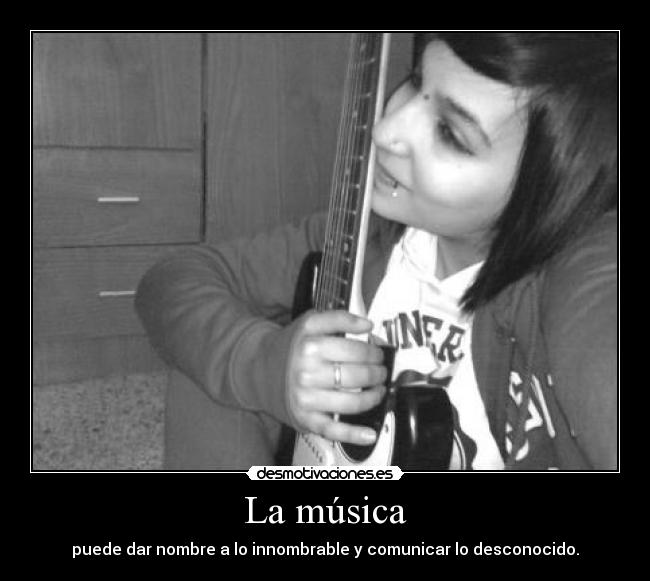 La música - puede dar nombre a lo innombrable y comunicar lo desconocido.