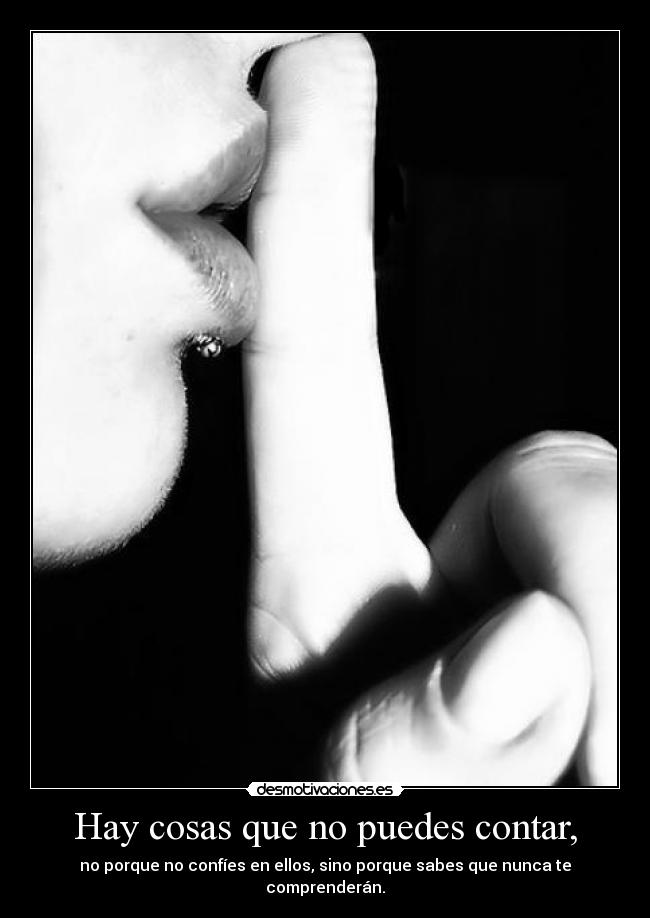 Hay cosas que no puedes contar, -