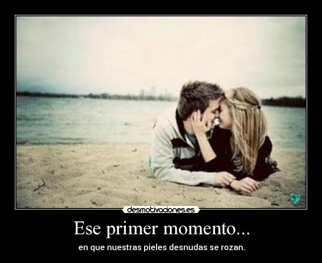 Ese primer momento... -