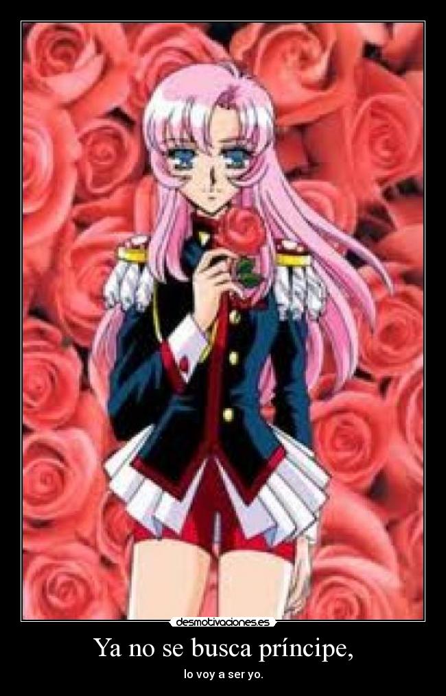 Ya no se busca príncipe, - lo voy a ser yo.
