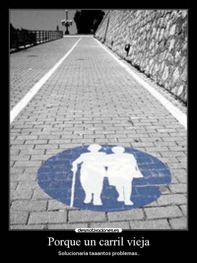 Porque un carril vieja - Solucionaria taaantos problemas..