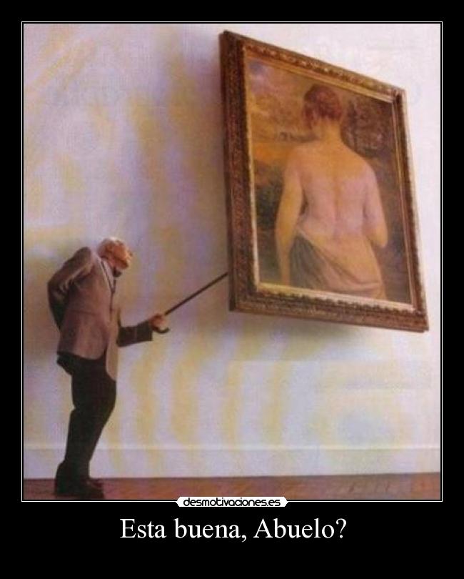 Esta buena, Abuelo? - 