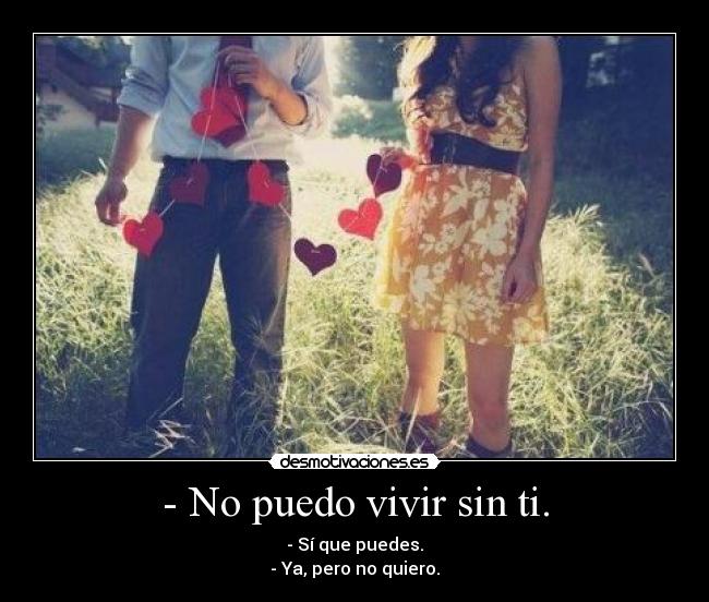 - No puedo vivir sin ti. - 