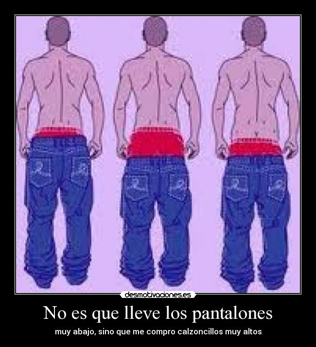 No es que lleve los pantalones - 