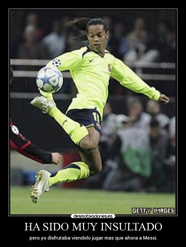 HA SIDO MUY INSULTADO -