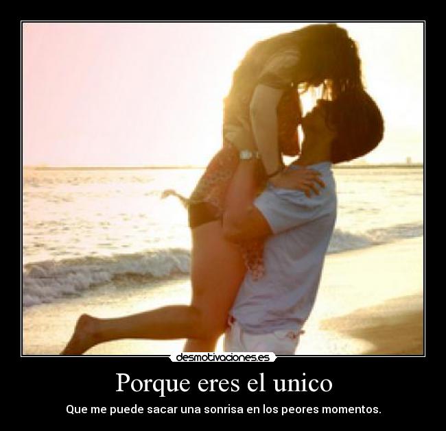 Porque eres el unico -