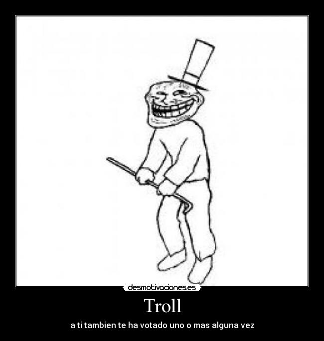 Troll - a ti tambien te ha votado uno o mas alguna vez