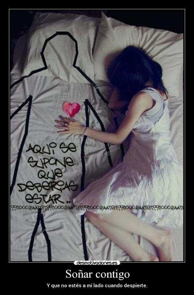 Soñar contigo - Y que no estés a mi lado cuando despierte.