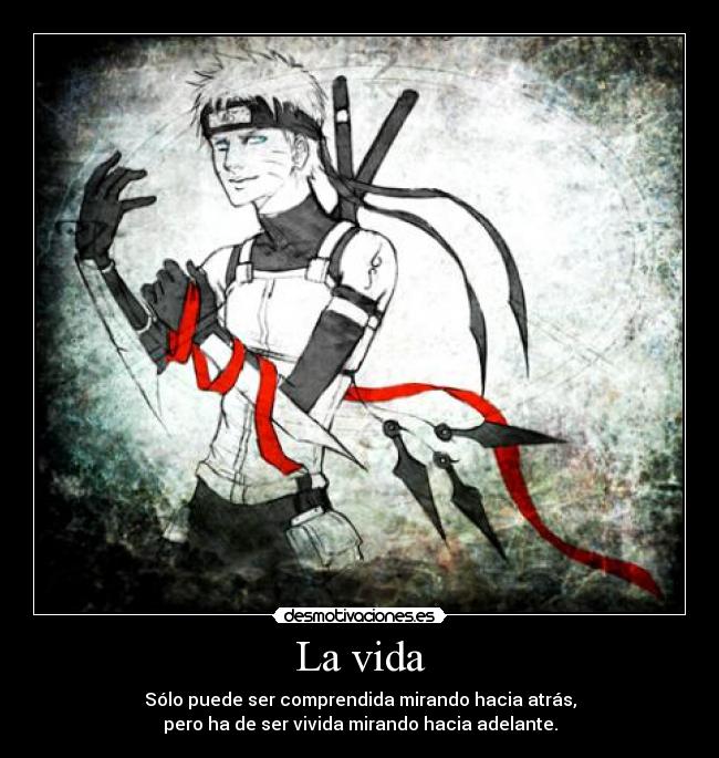 carteles vida vida comprender mirar atras vivir adelante naruto rga desmo desmotivaciones desmotivaciones