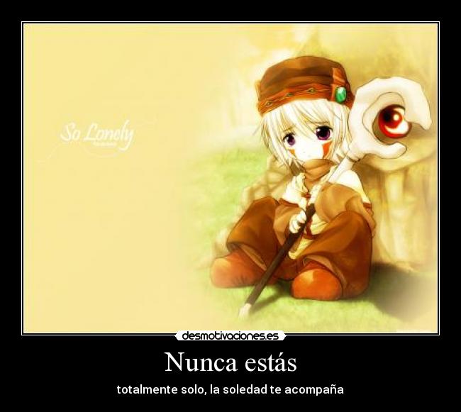 Nunca estás - totalmente solo, la soledad te acompaña
