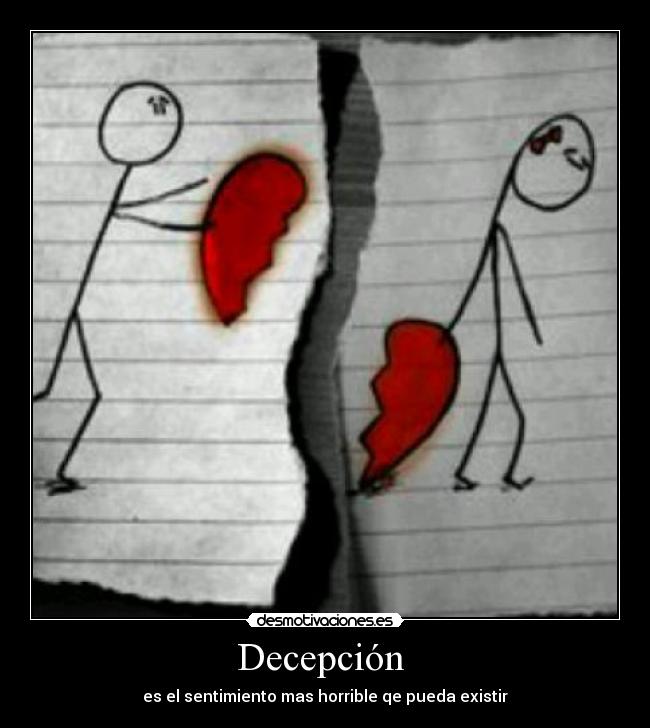 Decepción  - es el sentimiento mas horrible qe pueda existir