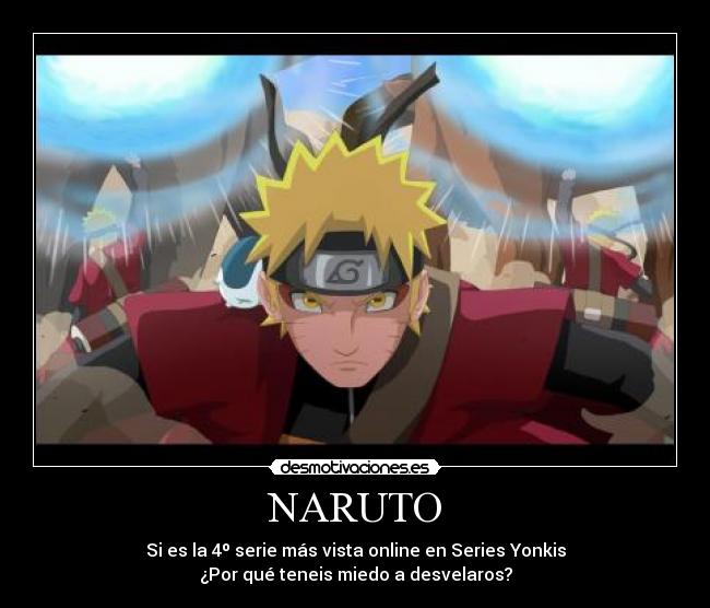 NARUTO - Si es la 4º serie más vista online en Series Yonkis
¿Por qué teneis miedo a desvelaros?