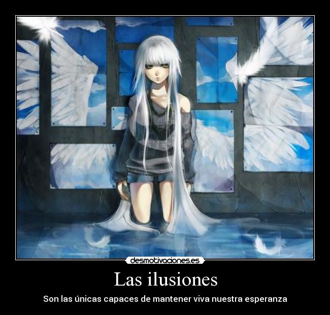 Las ilusiones - Son las únicas capaces de mantener viva nuestra esperanza