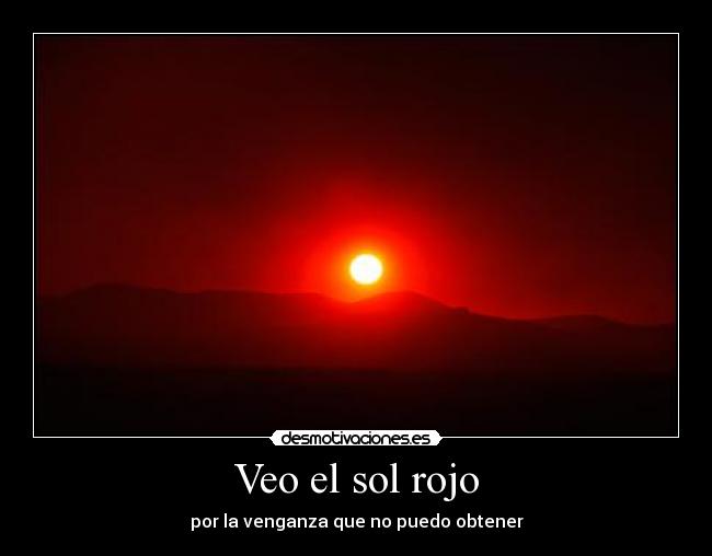 Veo el sol rojo -