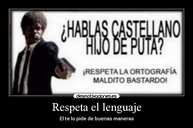 Respeta el lenguaje - El te lo pide de buenas maneras