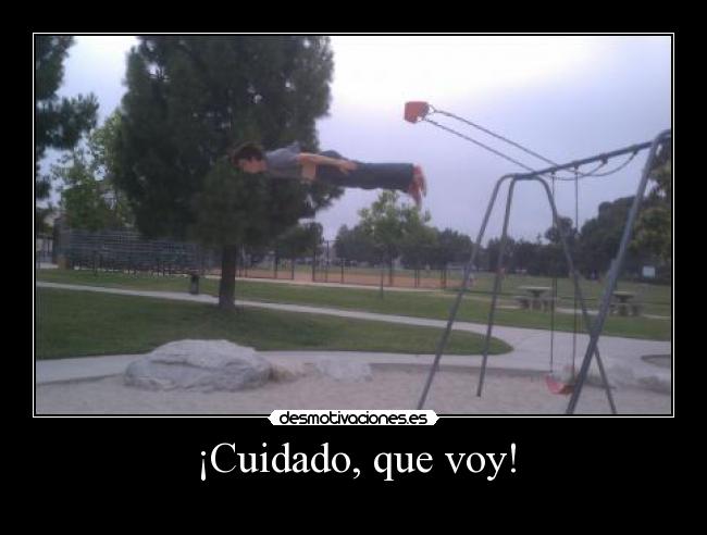 ¡Cuidado, que voy! -